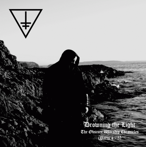 Drowning The Light : The Obscure Worship Chronicles Parts 4-5